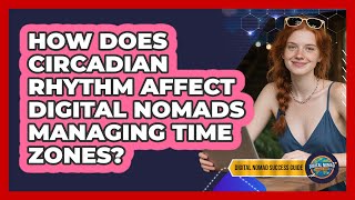 How Does Circadian Rhythm Affect Digital Nomads Managing Time Zones? - Digital Nomad Success Guide