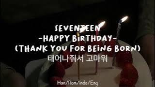 Seventeen - Happy Birthday -[Thank You For Being Born] | Han/Rom/Indo/Eng Lirik Terjemahan