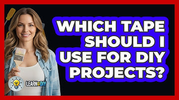 Which Tape Should I Use For DIY Projects?