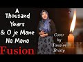 A thousand years and o je mane na mana fusion  cover  tanzim bristy