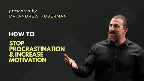 How to Stop Procrastination & Increase Motivation  Dr. Andrew Huberman
