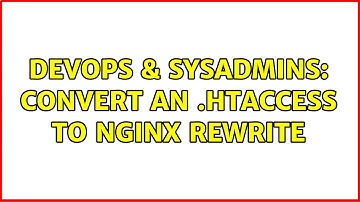 DevOps & SysAdmins: convert an .htaccess to nginx rewrite