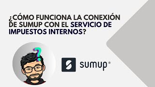 Cómo funciona la conexión de SumUp con el Servicio de Impuestos Internos