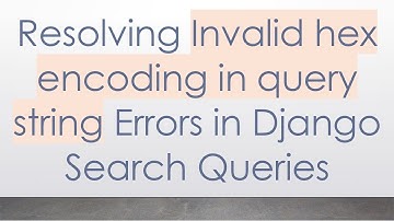 Resolving Invalid hex encoding in query string Errors in Django Search Queries
