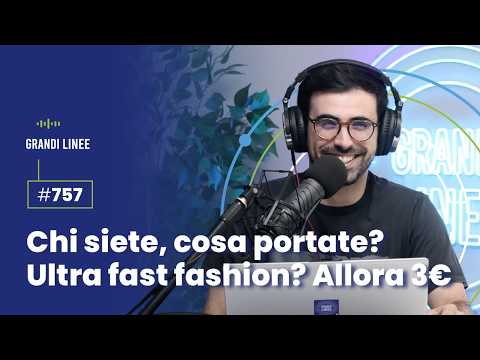 Ep. 757 - Who are you, what are you bringing? Ultra fast fashion? That'll be 3 Euros