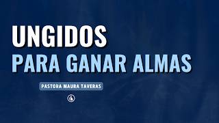Ungidos para Ganar Almas | Pastora Maura Taveras  — Ministerios CCAAS
