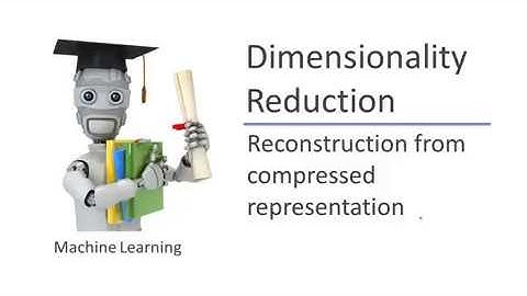 ML85. Dimensionality Reduction - Reconstruction from compressed representation