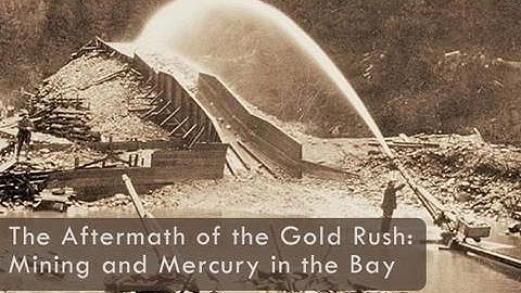 Saving the Bay - The Aftermath of the Gold Rush: Mining and Mercury in San Francisco Bay