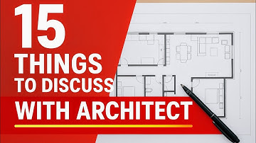 15 Things to Discuss with Architect before House Construction