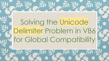 Solving the Unicode Delimiter Problem in VB6 for Global Compatibility