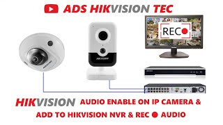 hikvision ip camera enable audio and add to nvr recording