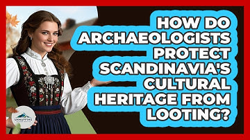 How Do Archaeologists Protect Scandinavia