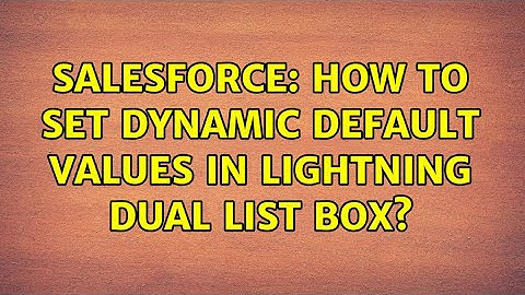 Salesforce: How to set dynamic default values in lightning dual list box?