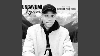 Ungavumi ngawe (feat. Australian group vocals)
