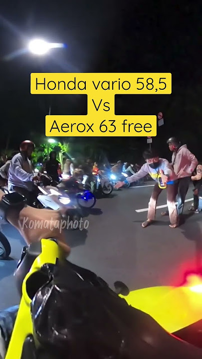 AEROX 63 FREE DIKALAHKAN HONDA VARIO 58,5 FREE !!! #komata #aerox #hondavario