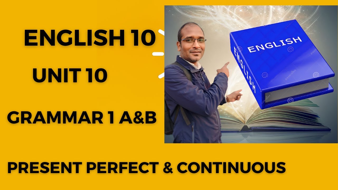 English Class 10 || Unit 10 || Grammar I || Present Perfect and Present ...
