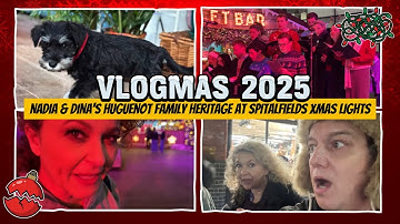 Nadia & Dina EXPLORE their Huguenot Family Heritage at SPITALFIELDS Xmas Lights - Vlogmas 
