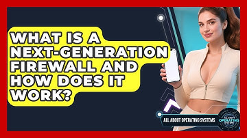 What Is A Next-Generation Firewall And How Does It Work? - All About Operating Systems
