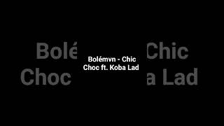 Bolémvn - Chic Choc ft. Koba Lad