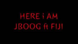 Video thumbnail of "J BOOG & FIJI - HERE i AM"