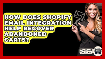 How Does Shopify Email Integration Help Recover Abandoned Carts? - TheEmailToolbox.com