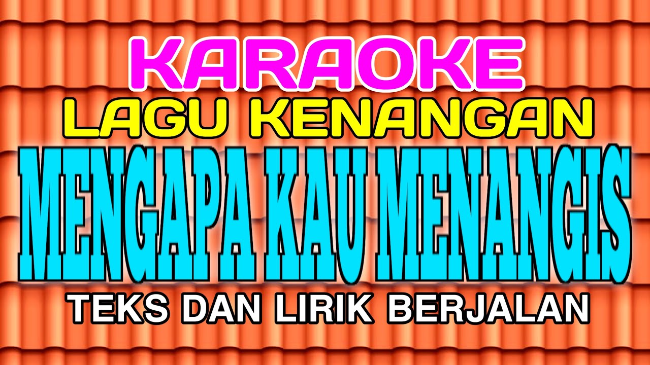 KARAOKE MENGAPA KAU MENANGIS