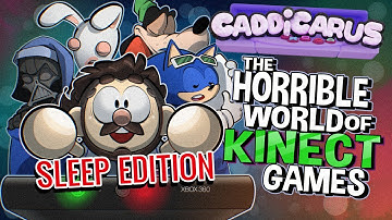The Horrible World of Kinect Games - Caddicarus | SLEEP EDITION