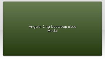 Angular 2 ng-bootstrap close Modal