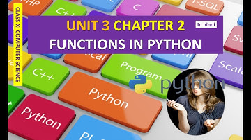 CLASS XI COMPUTER SCIENCE UNIT 3 CHAPTER 2 FUNCTIONS IN PYTHON IN HINDI PART 1