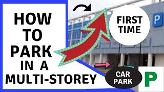 How to Park in a Multi-Storey Car park for the first time, Beginners, Car Park, Garage. Parking Lot