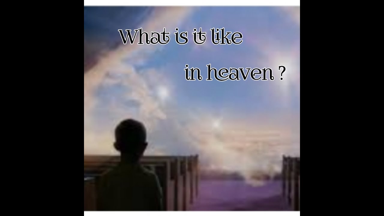 What is it like in heaven? | 7 year old kid asking what heaven looks ...