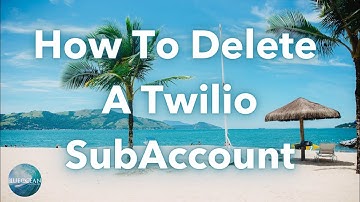 How To Close A Twilio SubAccount