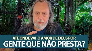 Até onde vai o amor de Deus por gente que não presta? - Oséias sabia o significado disto.