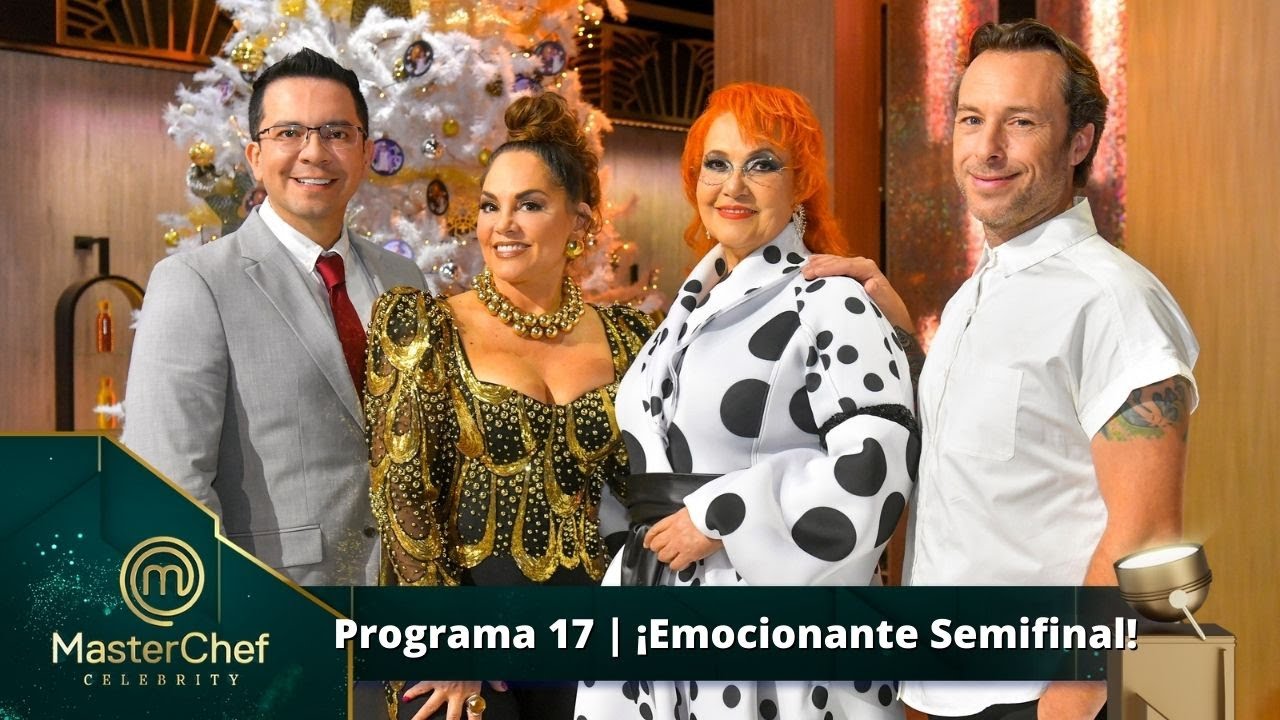 Programa 17 11 de diciembre ¡Semifinal de MasterChef Celebrity