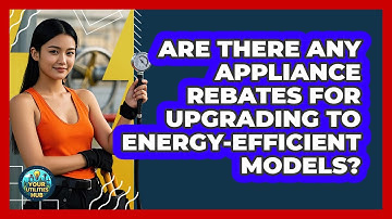 Are There Any Appliance Rebates For Upgrading To Energy-efficient Models? - Your Utilities Hub