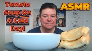 ASMR - Eating Tomato Soup With Cheese Toasties On A Cold Day
