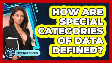 How Are Special Categories Of Data Defined? - AI and Technology Law