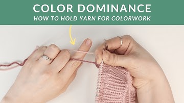 Color Dominance - How to Hold the Yarn for Stranded Colorwork Continental Style