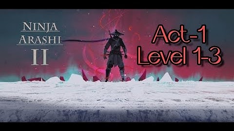 Ninja Arashi 2 (Android/iOS) Walkthrough Part 1, Act-1/Level 1-3