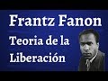 Frantz Fanon Teoria de la Liberacion
