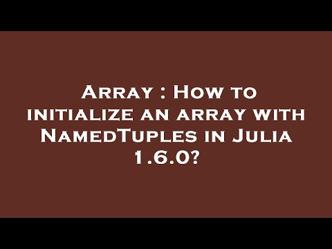 Array : How to initialize an array with NamedTuples in Julia 1.6.0?