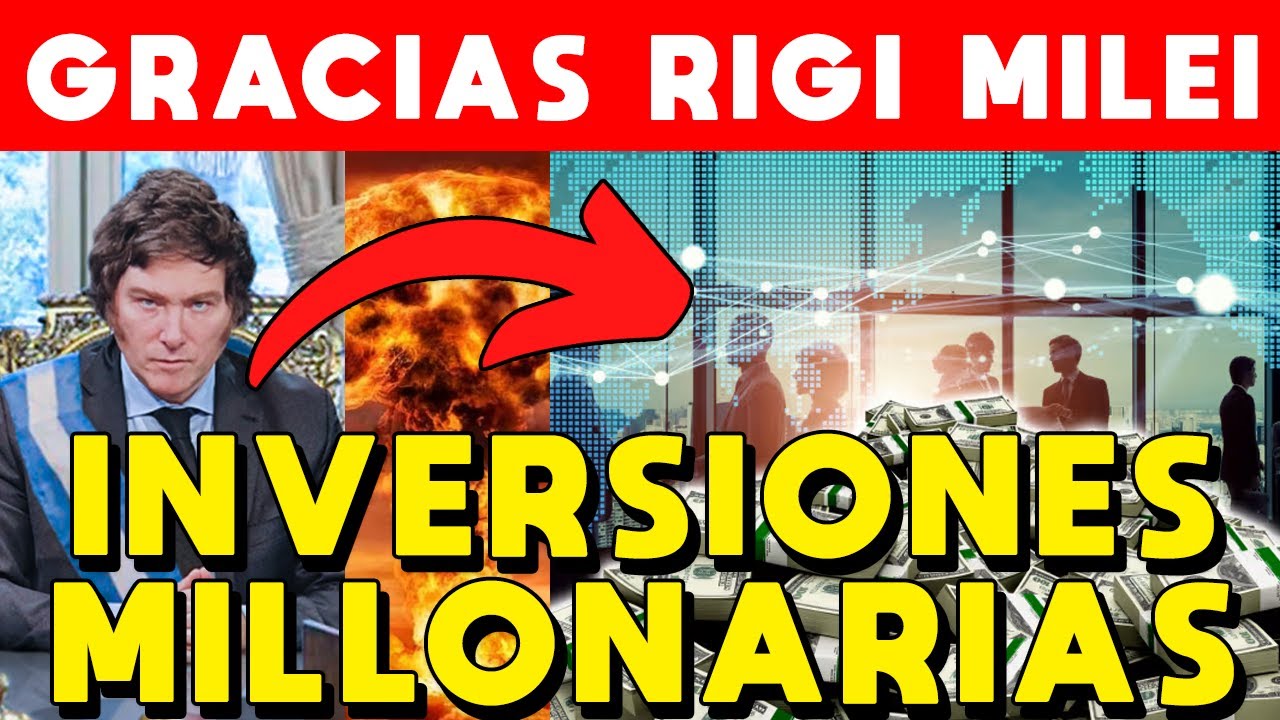 ANUNCIAN INVERSIONES MILLONARIAS GRACIAS AL RIGI DE MILEI Y LA ...