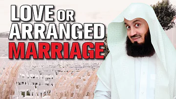 Love Marriage or Arranged Marriage - Mufti Menk
