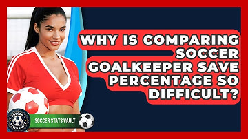 Why Is Comparing Soccer Goalkeeper Save Percentage So Difficult? - Soccer Stats Vault