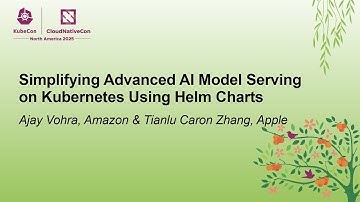 Simplifying Advanced AI Model Serving on Kubernetes Using Helm... Ajay Vohra & Tianlu Caron Zhang