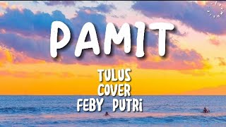 PAMIT - Tulus (cover) Feby Putri |lyrics|lirik lagu|lirik musik|lirik video|