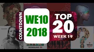 WE10 2018 | COUNTDOWN TOP 20 WEEK 19 (NEW RULES, NEW GAME) | [CHART HD]