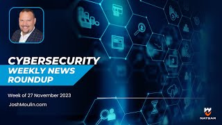Cybersecurity Weekly News Roundup | Week of November 27, 2023