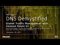 AWS re:Invent 2017: DNS Demystified: Global Traffic Management with Amazon Route 53 (NET302)