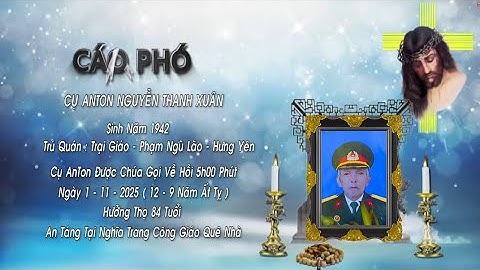 LỄ TANG CỤ CHÁNH CỰU ANTON NGUYỄN THANH XUÂN. SINH: 1942. MẤT: 12/09 ẤT TỴ. HƯỞNG THỌ: 84 TUỔI